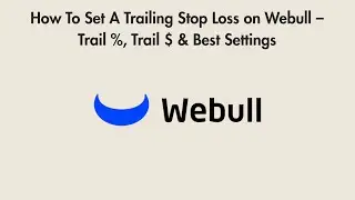 How To Set A Trailing Stop Loss on Webull – Trail %, Trail $ & Best Settings