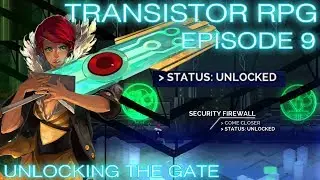 The Rooftop Gate is Unlocked! | Transistor (Episode 9)