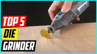 Top 5 Best Die Grinder for 2024