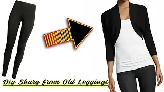 DIY Easy Shrug from your old leggings/Convert your old leggings into a shrug