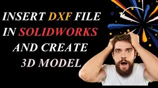 HOW TO INSERT DXF/ DWG FILES IN SOLIDWORKS AND CREATE 3D MODEL FROM DXF | EXPLAIN CAD | SOLIDWORKS |