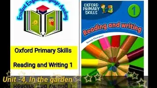 Oxford Primary Skills, Reading & Writing 1, Unit -4, In the garden 