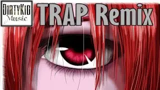 Elfen Lied - Lilium (Trap MashUp)