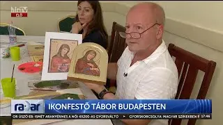 Radar - Ikonfestő tábor Budapesten (2024-07-05) - HÍR TV