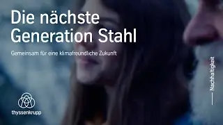 Grüner Stahl: Fürs Klima. Für uns und die kommenden Generationen #nextgenerationsteel