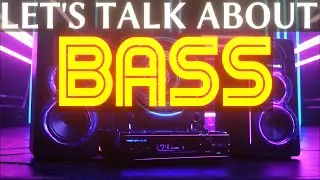 Lets Talk About Bass: Some Important Things