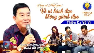 Giọng ca mùi của chú Quốc Sĩ | Vọng cổ Phật giáo Thiền Ca Vô Vi 'Vô vi hành đạo không giành đạo'