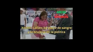Xóchitl, su Pacto de Sangre y la brujería en la política