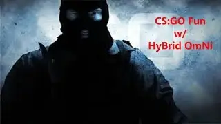 CS:GO Fun! w/ HyBrid OmNi