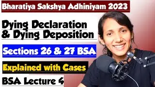 BSA Lecture 4 | Section 26 and 27 of Bharatiya Sakshya Adhiniyam 2023 | Dying Declaration in BSA