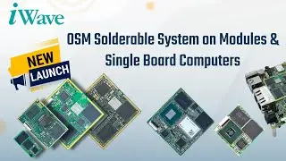 iWave Portfolio of OSM Solderable System on Modules & Single Board Computers