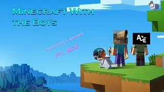 OFFICIAL Minecraft with the boys (Part I)