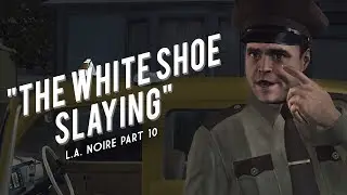 L.A. Noire Part 10: The White Shoe Slaying - A Rainy Day for the City of Angels
