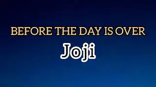 Joji - Before the Day is Over (Lyrics)