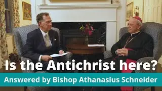 Is the Antichrist here?   || Answered by Most. Rev. H. E. Athanasius Schneider