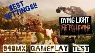 Dying Light: The Following - Enhanced Edition  GAMEPLAY AND BENCHMARK ON NVIDIA 940MX  ACER E5 475