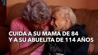 Cuida a su mamá de 84 y a su abuelita de 114 años