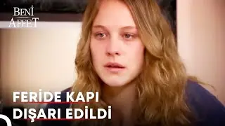 Feride'yi En Yakın Arkadaşı Evinden Kovdu | Beni Affet