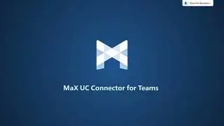 MaX UC with MCT (Connector for Teams)