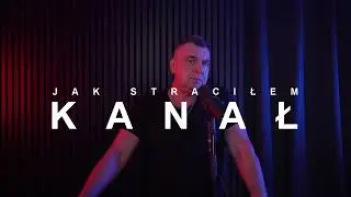 KANAŁ jak straciłem...