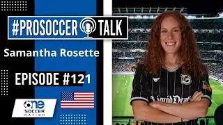 121. #ProSoccerTalk - Samantha Rosette ► Professional Footballer at Brooklyn FC (USL Super League)