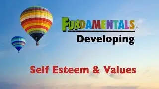 6   Fundamentals   Developing Self Esteem & Values