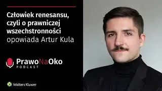 Prawo na Oko #37 | Człowiek renesansu, czyli o prawniczej wszechstronności opowiada Artur Kula