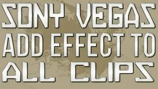 Sony Vegas Pro 11 - Add Effect to all clips- Tutorial [HD]