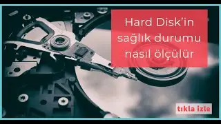 Hard Disk'in sağlık durumu nasıl ölçülür, Hard Disk Sağlık Kontrolü, HDD Sağlık Testi Yapma