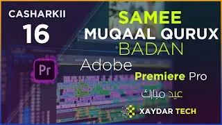 ADOBE PREMIERE PRO  CASHARKA 16AAD ( SAMEE MUQAAL QURUX BADAN ADOBE PREMIERE PRO)