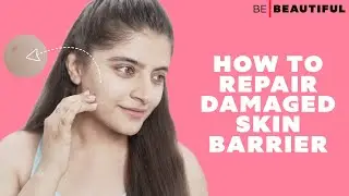 How To Repair Damaged Skin Barrier | Damaged Skin Care Tips | Be Beautiful