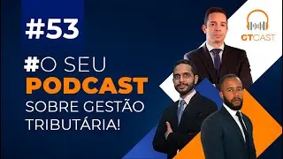 GT Cast #53 - Março e Abril/2024 – O seu Podcast sobre Gestão Tributária!