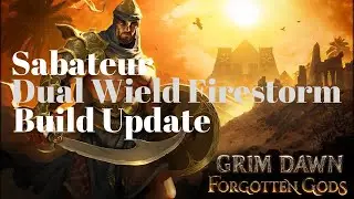 Grim Dawn Forgotten Gods - Saboteur Dual Wield Firestorm Build Update