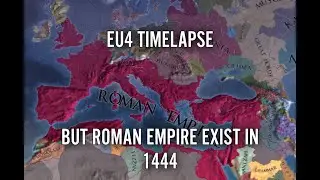 Roman Empire Exist In 1444 - EU4 Timelapse