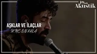 İkiye On Kala - Aşklar ve İlaçlar | JoyTurk Akustik 2021