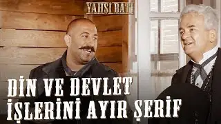 Din ve Devlet İşlerini Ayır Şerif | Yahşi Batı