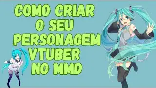COMO CRIAR UM PERSONAGEM VTUBER NO MIKUMIKUDANCE ( MMD)