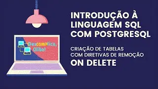 Introdução à Linguagem SQL (PostgreSQL) - Diretivas de Remoção- ON DELETE CASCADE RESTRICT NO ACTION