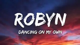 Robyn   Dancing On My Own Lyrics  I'm in the corner watching you kiss her