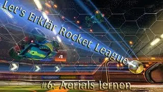Let's Erklär Rocket League #6: Besser werden in Aerials!
