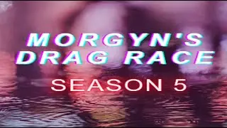 Morgyn's Drag Race Season 5 EP 1; Take 5 Part 1