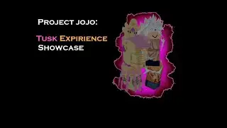 Project Jojo:Tusk expirience requiem showcase
