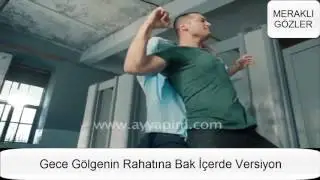 İçerde - Gece Gölgenin Rahatına Bak Versiyon -