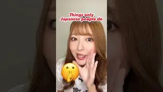 Things only Japanese people do! 