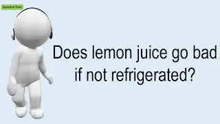 Does Lemon Juice Go Bad If Not Refrigerated?