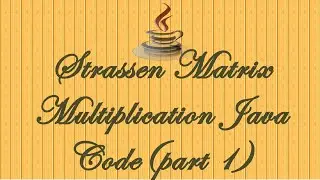 STRASSENS'S MATRIX MULTIPLICATION JAVA CODE PART-1(ALGORITHMS)