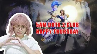 [English Stream] 5AM Dota Club: Happy Thursday Vibes ✨