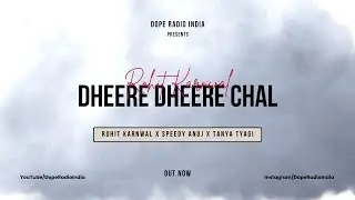 DHEERE DHEERE CHAL - Rohit Karnwal feat. Speedy Anuj , Tanya Tyagi | Latest Hindi Song 2022