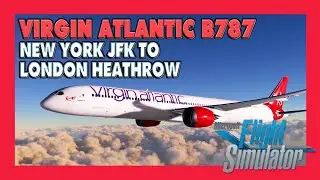 MSFS 2020 (New Update) LOCKDOWN ESCAPE #12 | ✈ Virgin Atlantic B787 | New York to London Heathrow