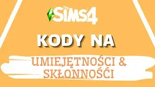 KODY NA UMIEJĘTNOŚCI I SKŁONNOŚCI | THE SIMS 4